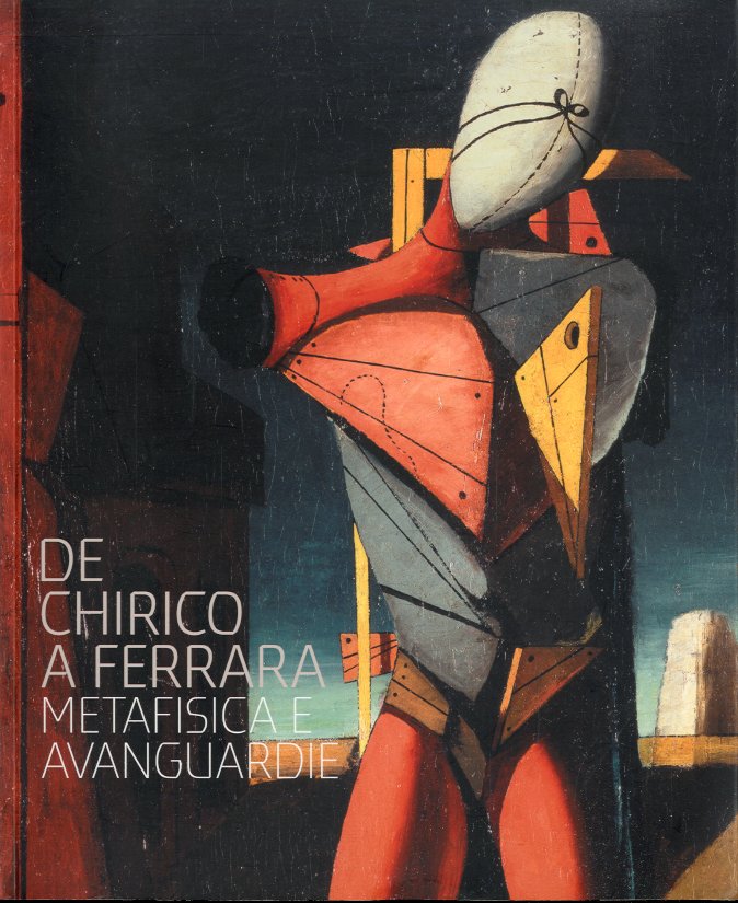 (De Chirico) De Chirico a Ferrara. Metafisica e avanguardie.