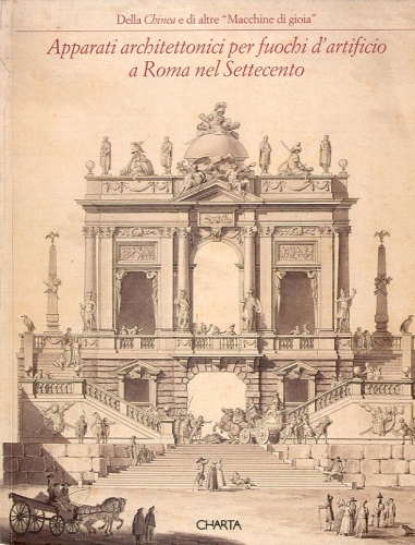 Della Chinea e di altre 'Macchine di gioia'. Apparati architettonici …