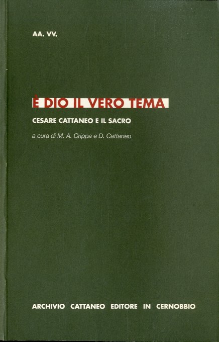 E' Dio il vero tema. Cesare Cattaneo e il sacro.