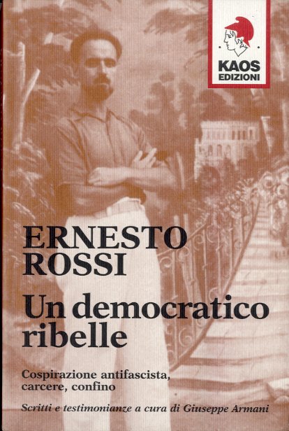 Ernesto Rossi - Un democratico ribelle.