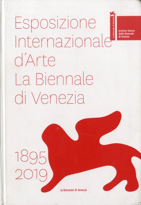 Esposizione Internazionale d'Arte. La Biennale di Venezia 1895-2019.