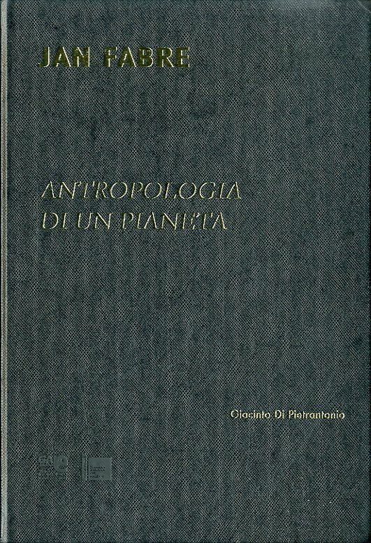 (Fabre) Jan Fabre. Antropologia di un pianeta