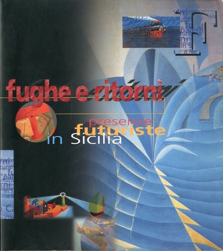 Fughe e ritorni. Presenze futuriste in Sicilia.
