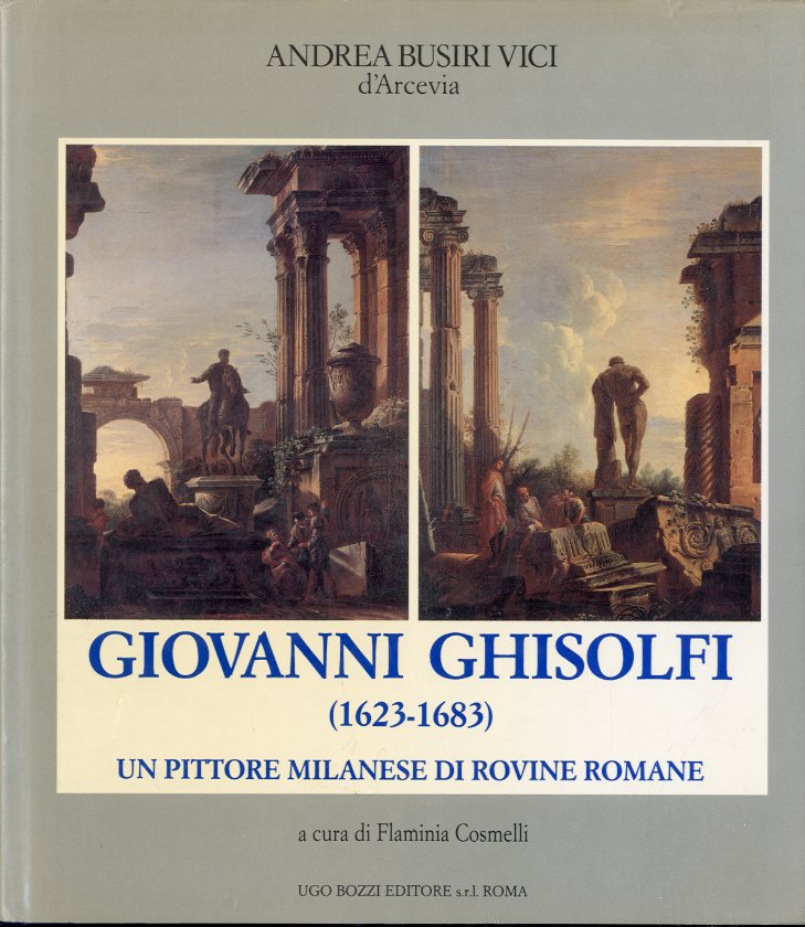 (Ghisolfi) Giovanni Ghisolfi (1623-1683). Un pittore milanese di rovine romane.