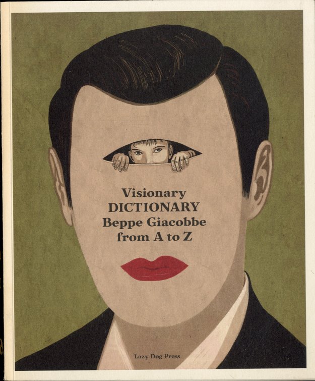 (Giacobbe) Visionary Dictionary. Beppe Giacobbe from A to Z.
