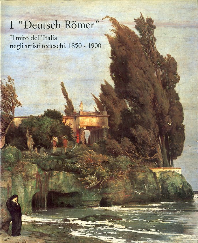 I 'Deutsch-Romer'. Il mito dell'Italia negli artisti tedeschi, 1850-1900