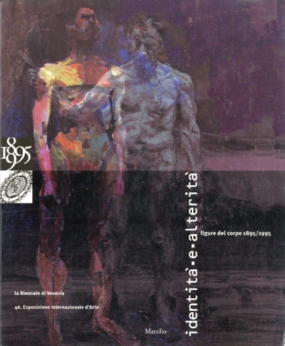Identita' e alterita' - Figure del corpo 1895/1995. 46 Esposizione …