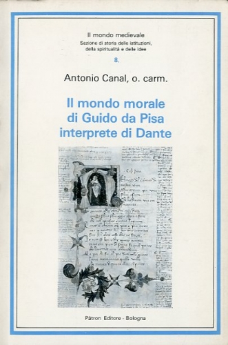Il mondo morale di Guido da Pisa interprete di Dante.