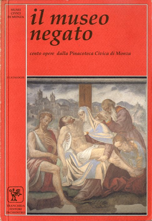 Il museo negato. Cento opere dalla Pinacoteca Civica di Monza.