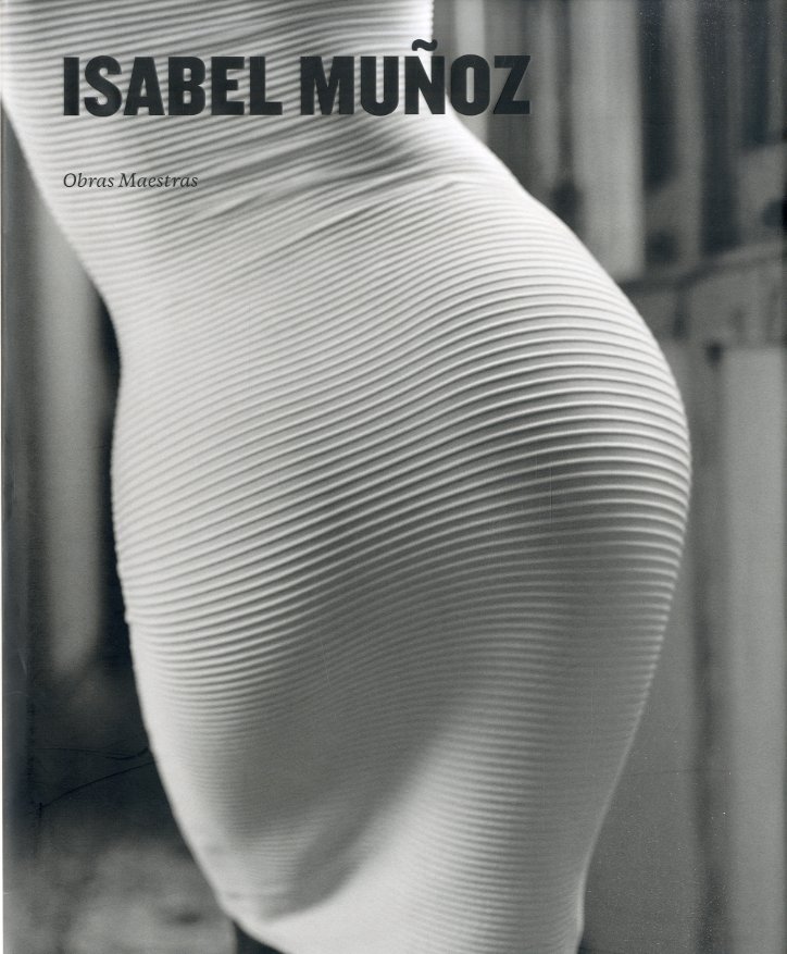 Isabel Mu√±oz. Obras Maestras.