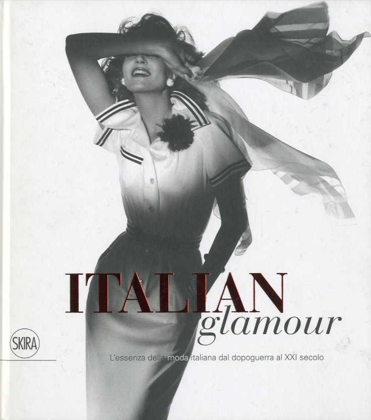 Italian glamour. L'essenza della moda italiana dal dopoguerra al XXI …