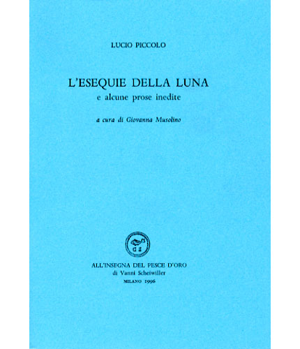 L'esequie della luna e alcune prose inedite.