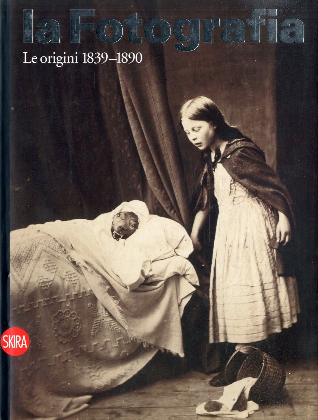 La Fotografia. Le origini 1839-1890.