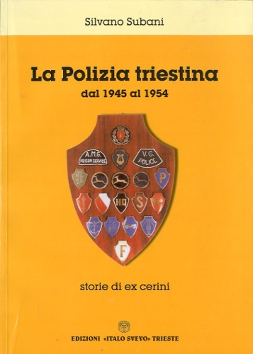 La Polizia triestina dal 1945 al 1954.