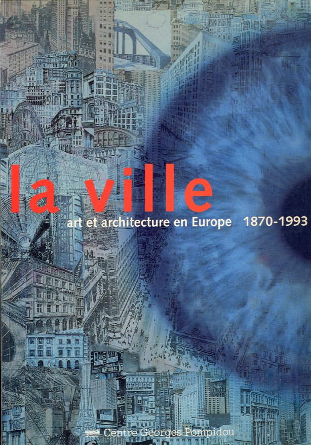 La ville. Art et architecture en Europe 1870-1993.