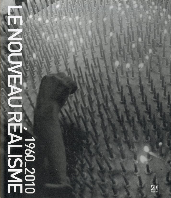 Le nouveau realisme 1960 - 2010.