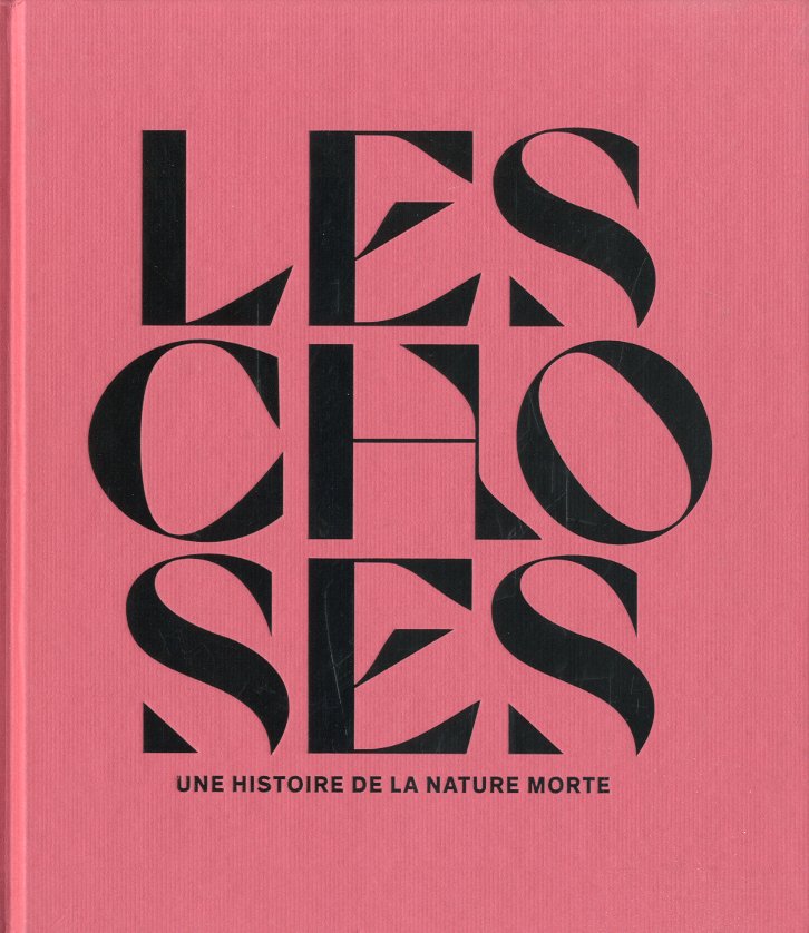 Les choses. Une histoire de la nature morte.