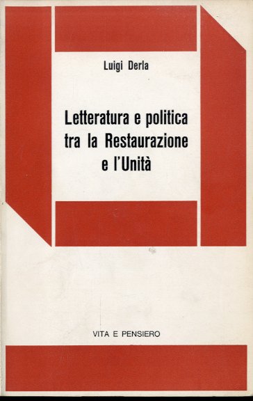 Letteratura e politica tra la Restaurazione e l'Unita'.