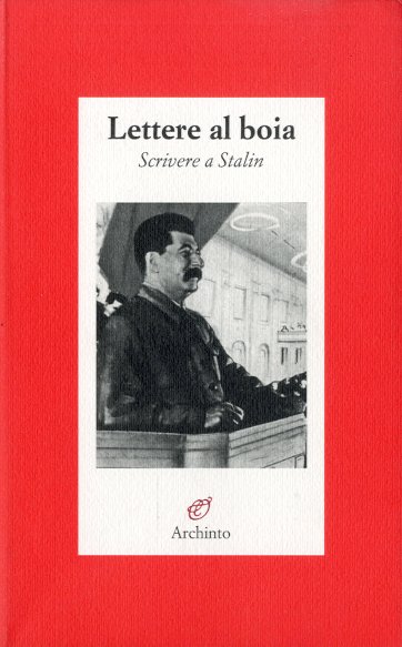 Lettere al boia. Scrivere a Stalin.
