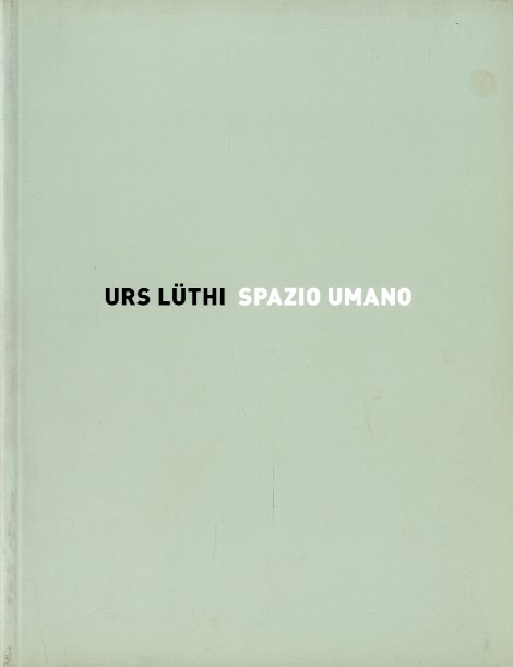 (Luthi) Urs Luthi / Spazio umano.