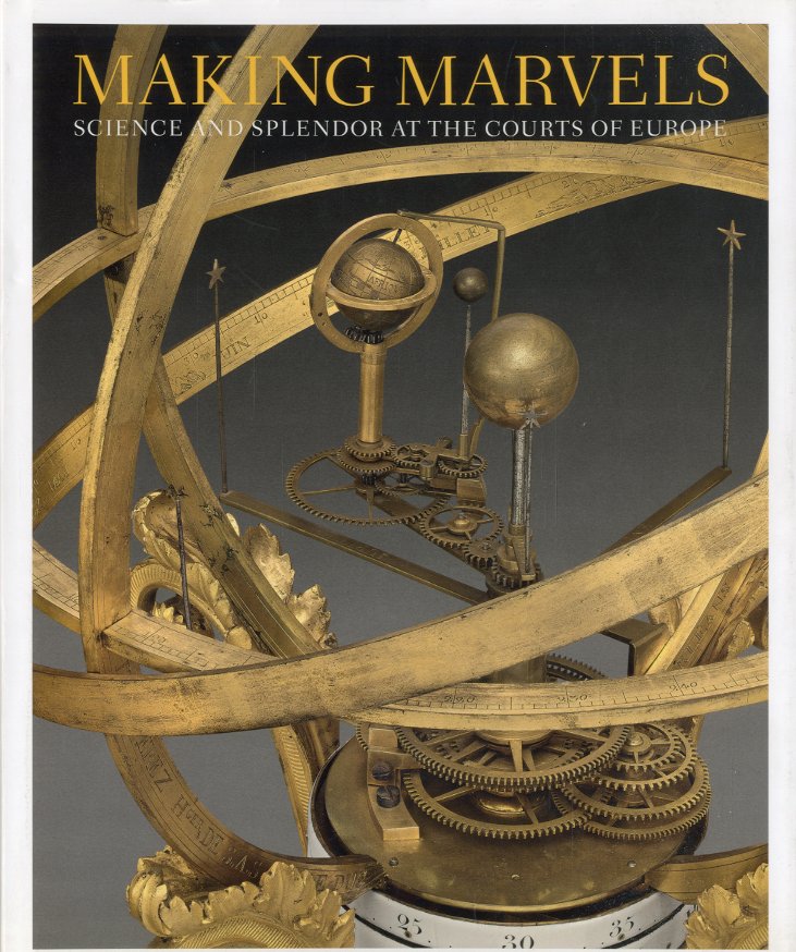 Making Marvels. Science and Splendour at the Courts of Europe.