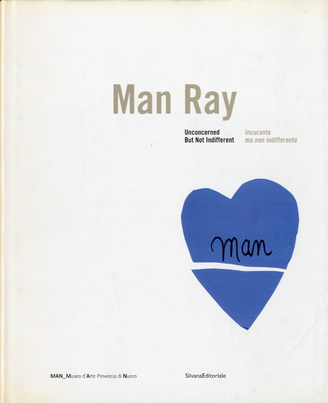 (Man Ray) Man Ray unconcerned but not indifferent - Incurante …