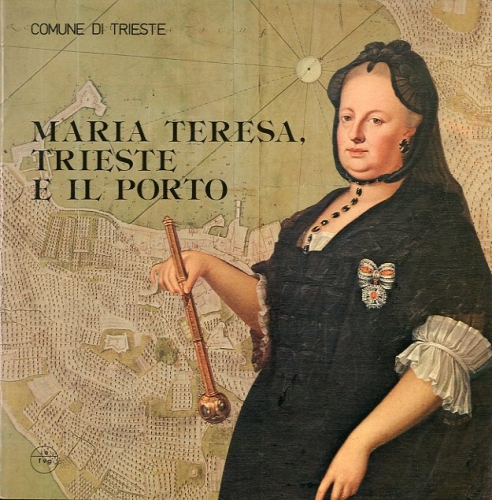 Maria Teresa, Trieste e il porto.