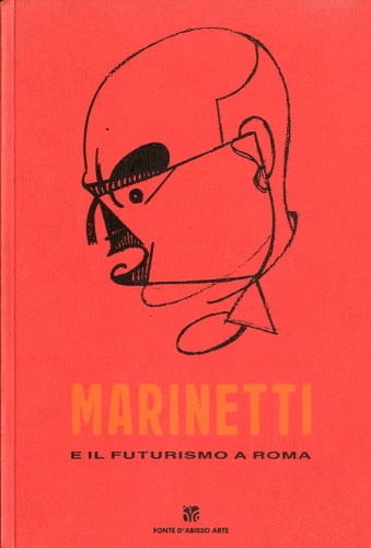 Marinetti e il futurismo a Roma.