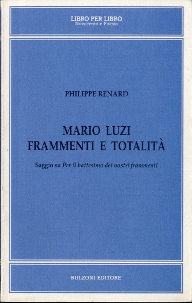 Mario Luzi. Frammenti e totalita'.