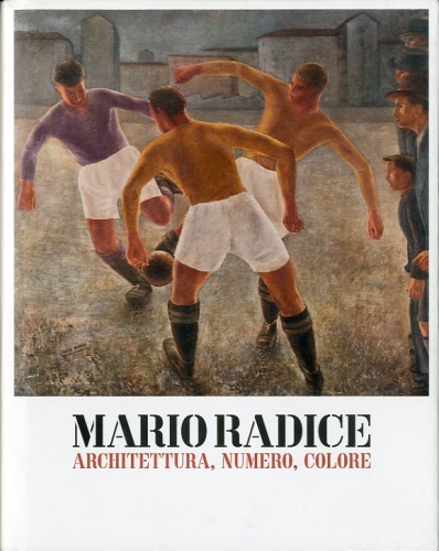 Mario Radice. Architettura, numero, colore.