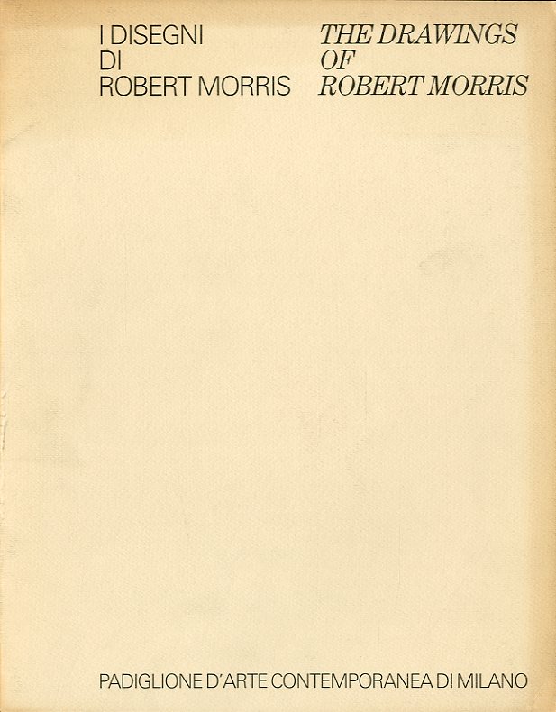 (Morris) I disegni di Robert Morris - The drawings of …