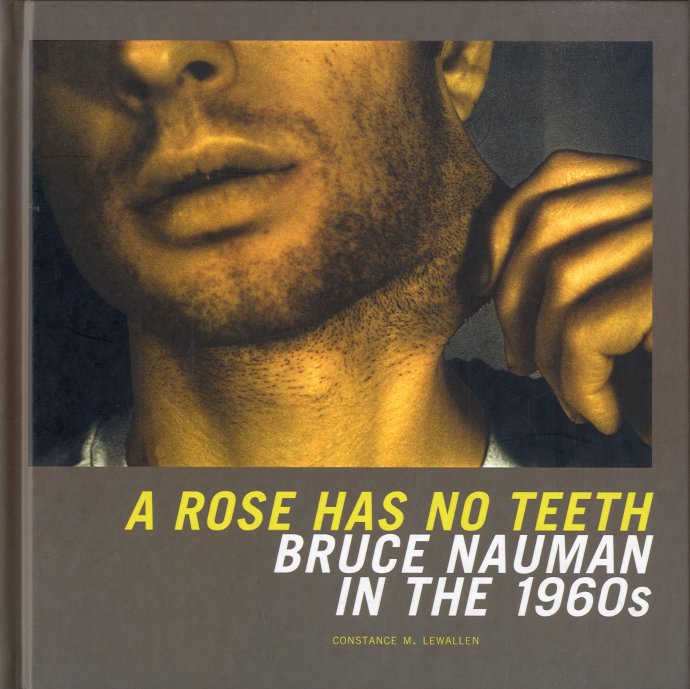 (Nauman) A rose has no teeth. Bruce Nauman in the …