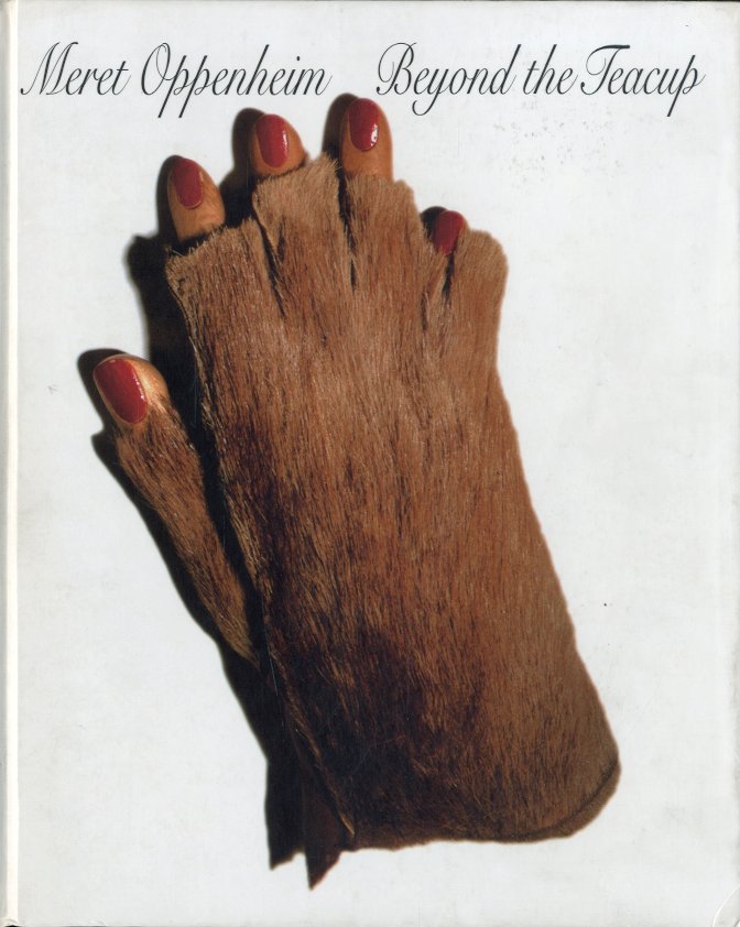 (Oppenheim) Meret Oppenheim. Beyond the Teacup.
