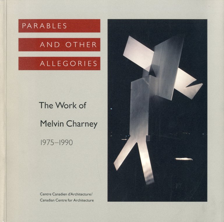 Parables and Other Allegories. The Work of Melvin Charney 1975 …