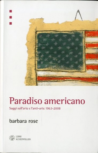 Paradiso americano. Saggi sull'arte e l'anti-arte 1963/2008.
