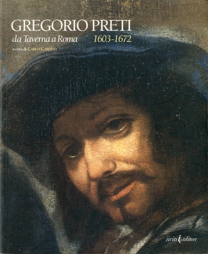 (Preti) Gregorio Preti da Taverna a Roma 1603-1672.