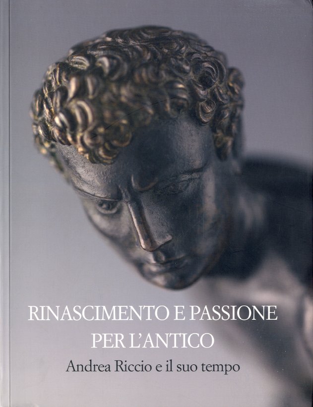 (Riccio) Rinascimento e passione per l'antico. Andrea Riccio e il …