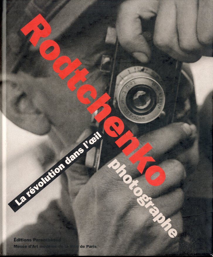 (Rodtchenko) Rodtchenko. La revolution dans l'oeil photographe.