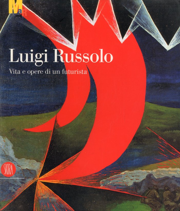 (Russolo) Luigi Russolo. Vita e opere di un futurista.