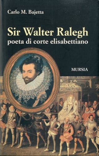 Sir Walter Ralegh poeta di corte elisabettiano.