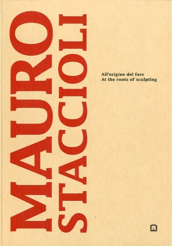 (Staccioli) Mauro Staccioli. All'origine del fare - At the roots …
