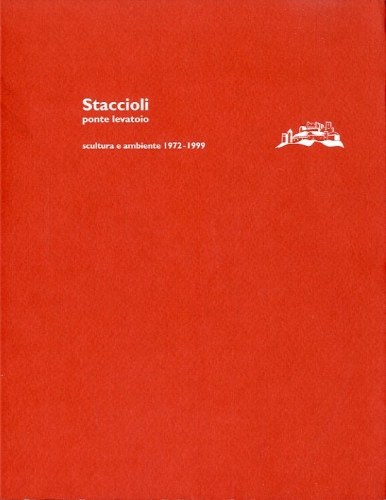 (Staccioli) Mauro Staccioli ponte levatoio. Scultura e ambiente 1972-1999.