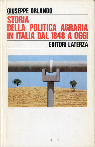 Storia della politica agraria in Italia dal 1848 a oggi.