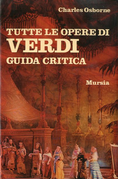 Tutte le opere di Verdi. Guida critica.
