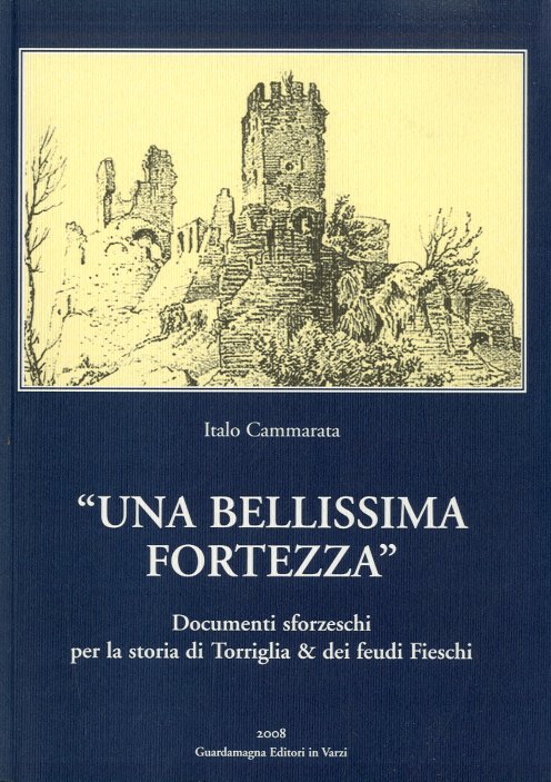 Una bellissima fortezza. Documenti sforzeschi per la storia di Torriglia …
