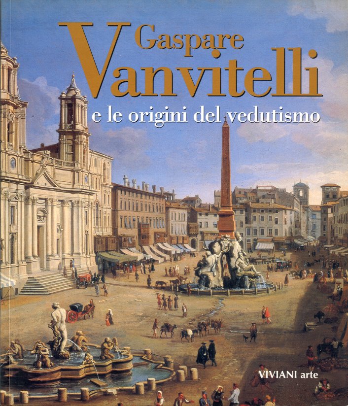 (Vanvitelli) Gaspare Vanvitelli e le origini del vedutismo.