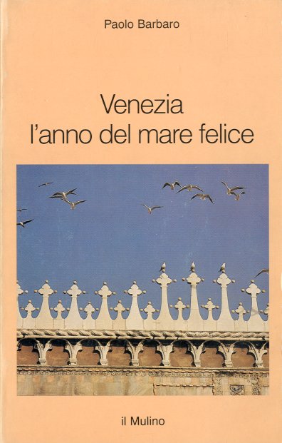 Venezia l'anno del mare felice.