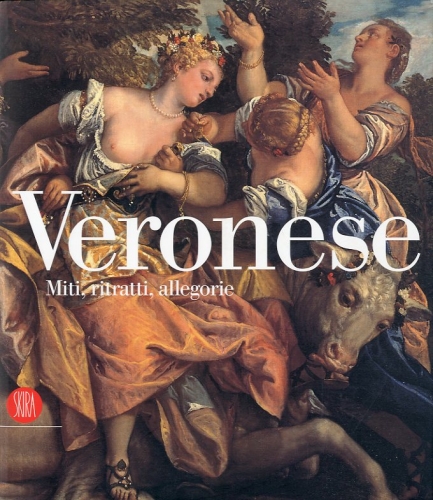(Veronese) Veronese. Miti, ritratti, allegorie.