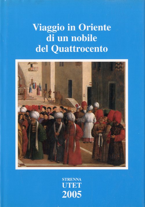Viaggio in Oriente di un nobile del Quattrocento.