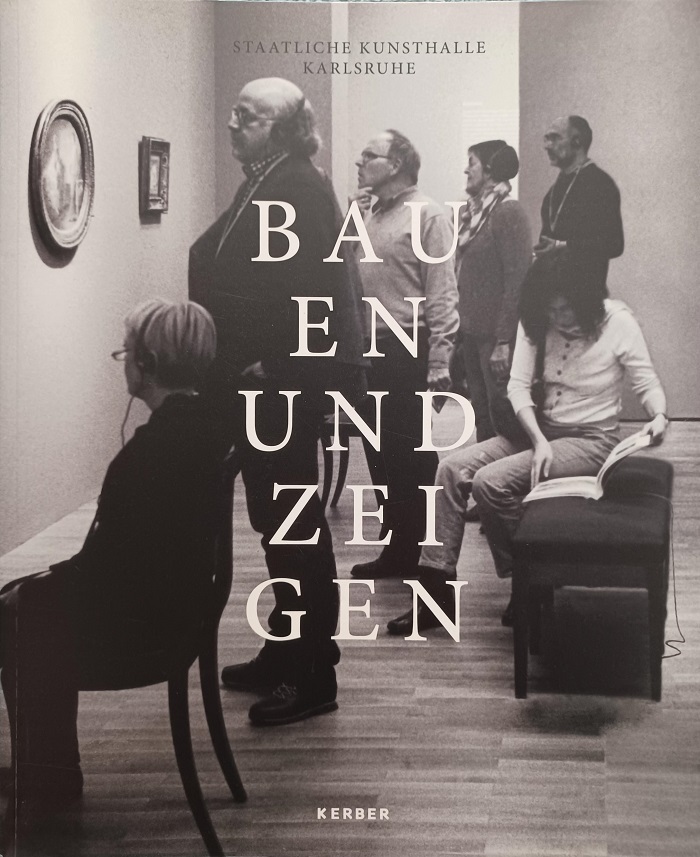 Bauen und zeigen. Aus Geschichte und Gegenwart der Kunsthalle Karlsruhe.